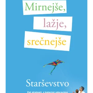 MIRNEJŠE, LAŽJE, SREČNEJŠE STARŠEVSTVO