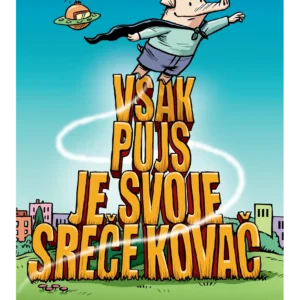 VSAK PUJS JE SVOJE SREČE KOVAČ