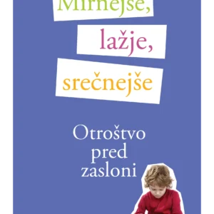 MIRNEJŠE, LAŽJE, SREČNEJŠE OTROŠTVO PRED ZASLONI